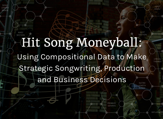 Hit Song Moneyball: Using Compositional Data to Make Strategic Songwriting, Production and Business Decisions